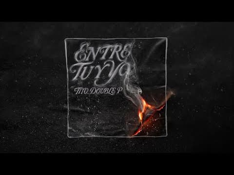 Tito Double P - ENTRE TÚ Y YO - Tito Double P (Video Oficial)